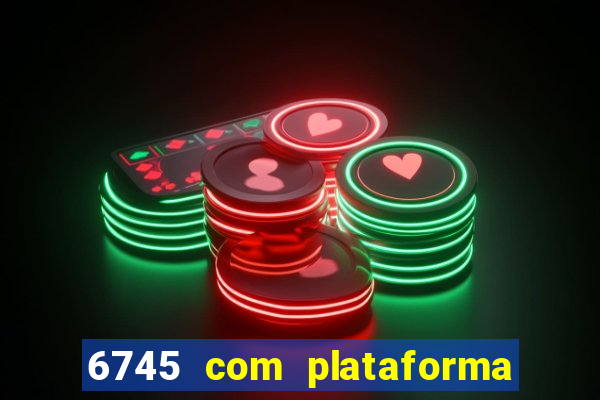 6745 com plataforma de jogos